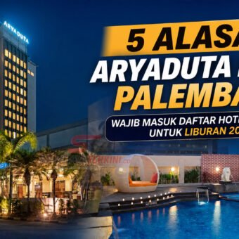 5 Alasan Aryaduta Hotel Palembang Wajib Masuk Daftar Hotel Terbaik untuk Liburan 2026