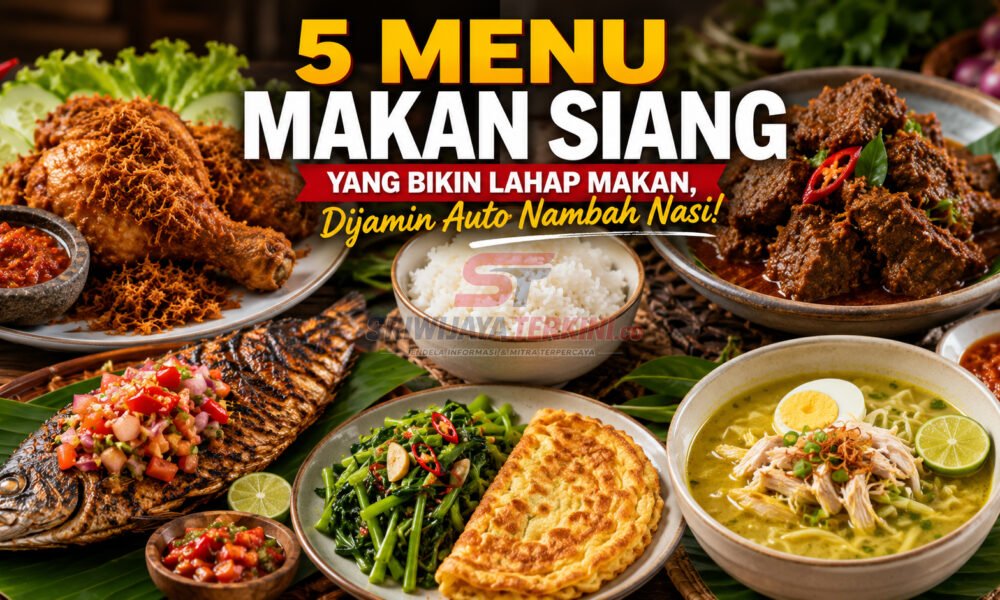 5 Menu Makan Siang yang Bikin Lahap Makan, Dijamin Auto Nambah Nasi!